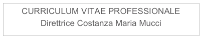 CURRICULUM VITAE PROFESSIONALE
Direttrice Costanza Maria Mucci